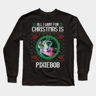 All I Want for Christmas is Pixiebob - Christmas Gift for Cat Lover Long Sleeve T-Shirt